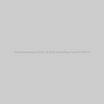 Novel Coronavirus COVID-19 (2019-nCoV) Real Time RT-PCR Kit